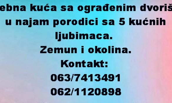 Potrebna kuća sa ograđenim dvorištem u najam porodici sa 5 kućnih ljubimaca
